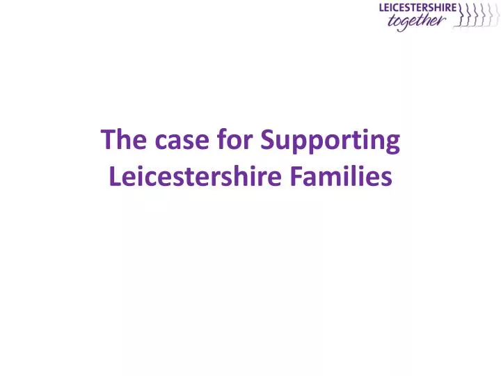 the case for supporting leicestershire families