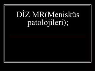 DİZ MR(Menisküs patolojileri);