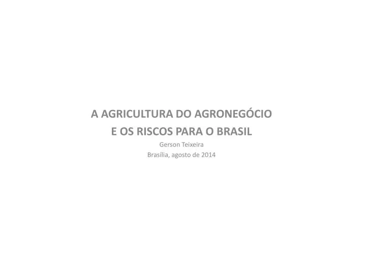 a agricultura do agroneg cio e os riscos para o brasil gerson teixeira bras lia agosto de 2014