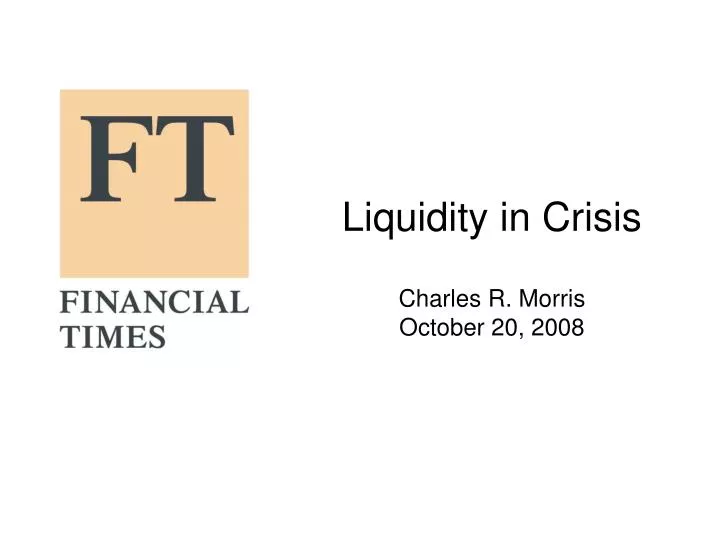 liquidity in crisis charles r morris october 20 2008