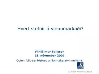 Vilhjálmur Egilsson 28. nóvember 2007 Opinn fulltrúaráðsfundur Samtaka atvinnulífsins
