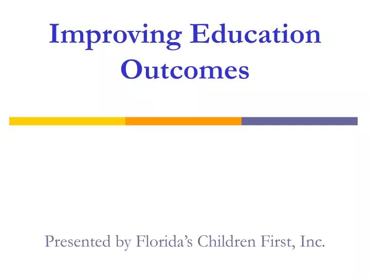 improving education outcomes presented by florida s children first inc