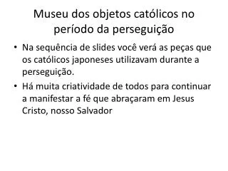 Museu dos objetos católicos no período da perseguição