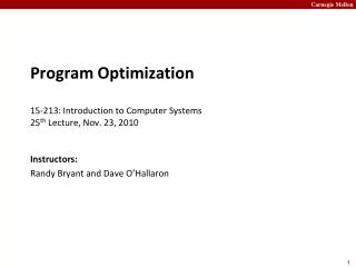 Program Optimization 15- 213: Introduction to Computer Systems 25 th Lecture, Nov. 23, 2010