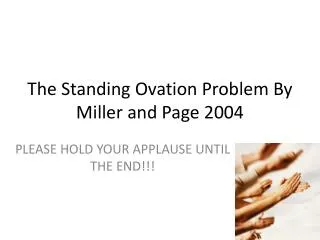The Standing Ovation Problem By Miller and Page 2004