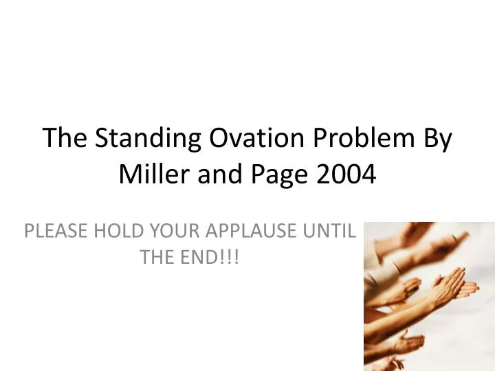 the standing ovation problem by miller and page 2004