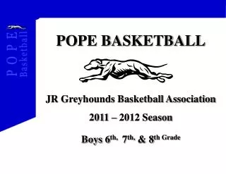 POPE BASKETBALL JR Greyhounds Basketball Association 2011 – 2012 Season