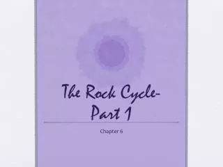 The Rock Cycle- Part 1