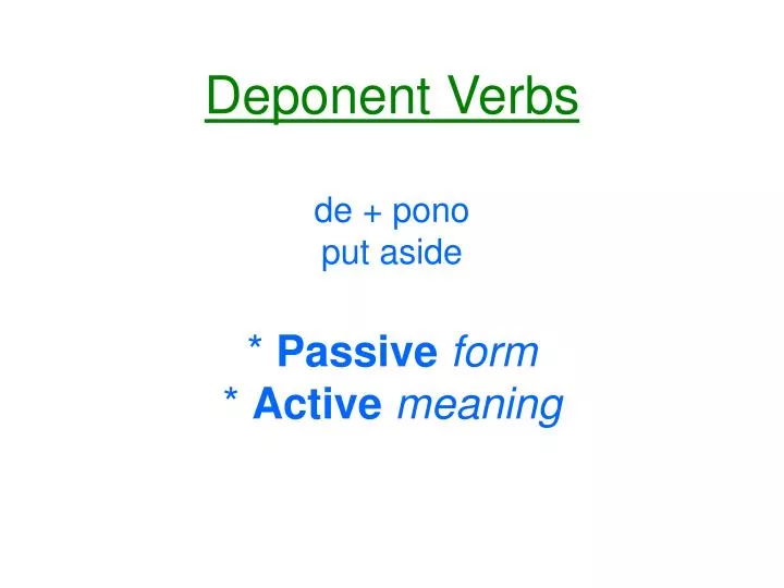 deponent verbs de pono put aside passive form active meaning