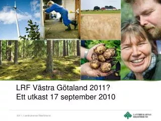 LRF Västra Götaland 2011? Ett utkast 17 september 2010