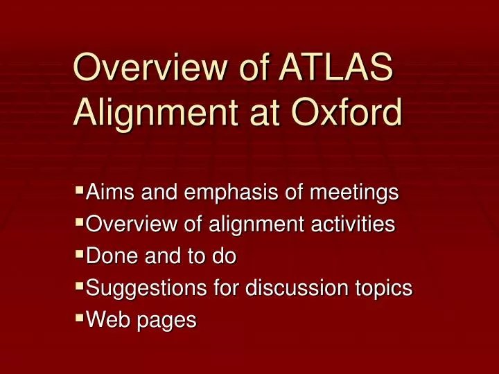 overview of atlas alignment at oxford