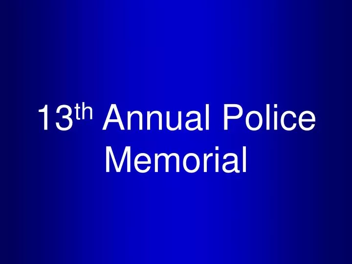 13 th annual police memorial