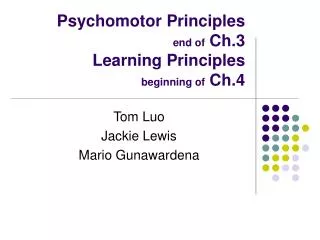 Psychomotor Principles end of Ch.3 Learning Principles beginning of Ch.4