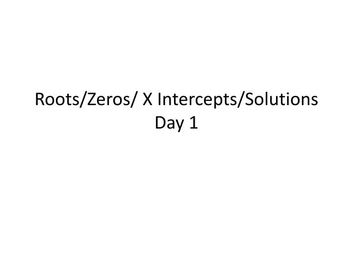 roots zeros x intercepts solutions day 1