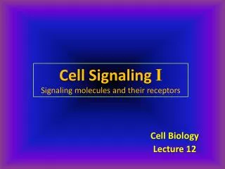 Cell Signaling I Signaling molecules and their receptors
