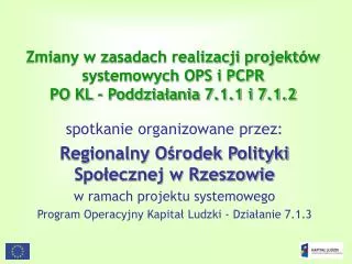 Zmiany w zasadach realizacji projektów systemowych OPS i PCPR PO KL - Poddziałania 7.1.1 i 7.1.2