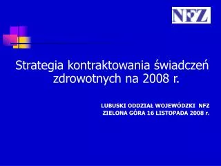 Strategia kontraktowania świadczeń zdrowotnych na 2008 r. LUBUSKI ODDZIAŁ WOJEWÓDZKI NFZ