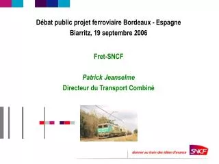Débat public projet ferroviaire Bordeaux - Espagne Biarritz, 19 septembre 2006 Fret-SNCF