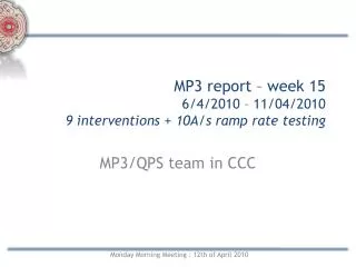 MP3 report – week 15 6/4/2010 – 11/04/2010 9 interventions + 10A/s ramp rate testing