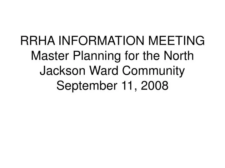 rrha information meeting master planning for the north jackson ward community september 11 2008