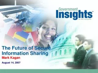 The Future of Secure Information Sharing Mark Kagan