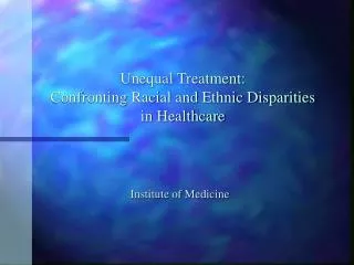 Unequal Treatment: Confronting Racial and Ethnic Disparities in Healthcare