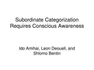 Subordinate Categorization Requires Conscious Awareness
