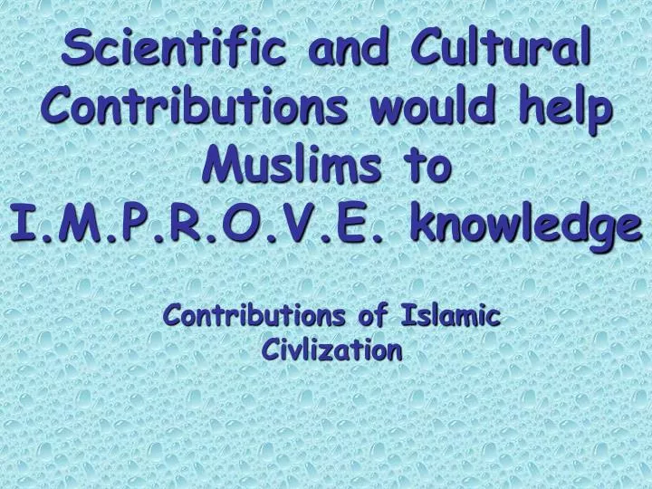 scientific and cultural contributions would help muslims to i m p r o v e knowledge