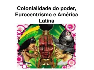 Colonialidade do poder , Eurocentrismo e América Latina