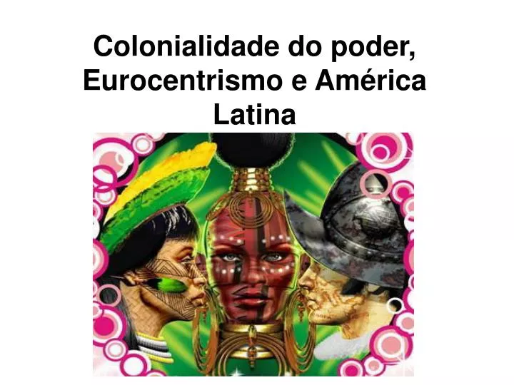 colonialidade do poder eurocentrismo e am rica latina