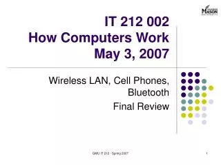 IT 212 002 How Computers Work May 3, 2007
