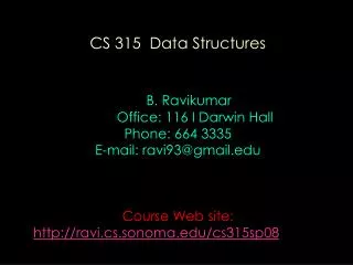 CS 315 Data Structures B. Ravikumar Office: 116 I Darwin Hall Phone: 664 3335