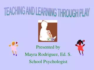 TEACHING AND LEARNING THROUGH PLAY