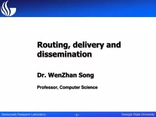 Routing, delivery and dissemination Dr. WenZhan Song Professor, Computer Science
