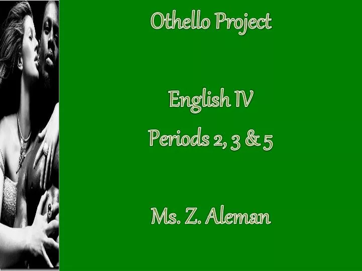 othello project english iv periods 2 3 5 ms z aleman