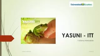 YASUNI - ITT