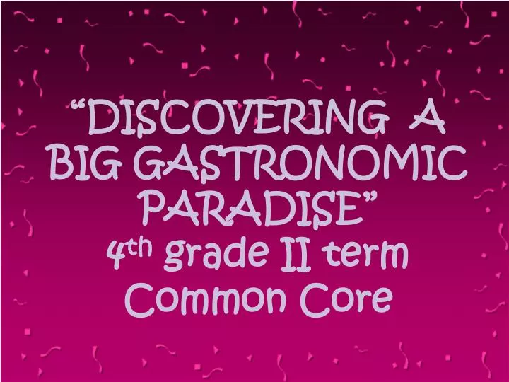 discovering a big gastronomic paradise 4 th grade ii term common core