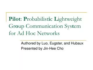 Pilot : P robabilist i c L ightweight Gr o up Communication Sys t em for Ad Hoc Networks