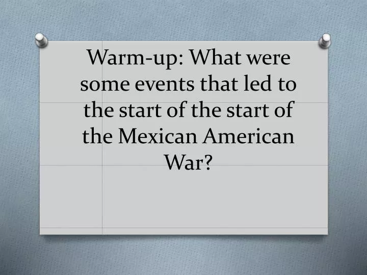warm up what were some events that led to the start of the start of the mexican american war