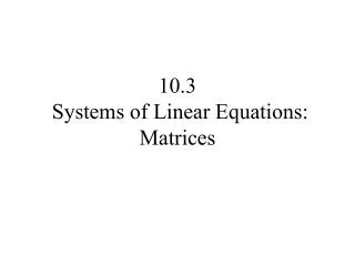 10.3 Systems of Linear Equations: Matrices