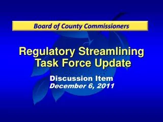 Regulatory Streamlining Task Force Update Discussion Item December 6, 2011