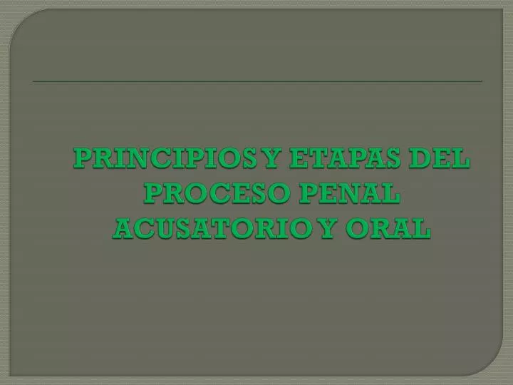 principios y etapas del proceso penal acusatorio y oral