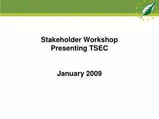 Stakeholder Workshop Presenting TSEC January 2009