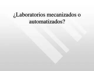 ¿Laboratorios mecanizados o automatizados?