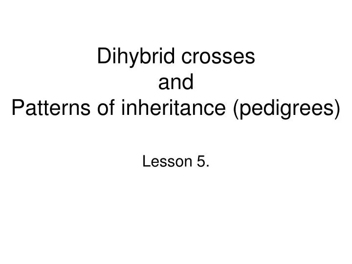 dihybrid crosses and patterns of inheritance pedigrees