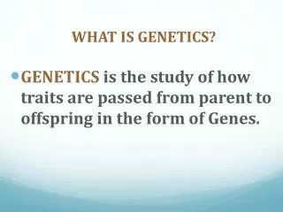 WHAT IS GENETICS?