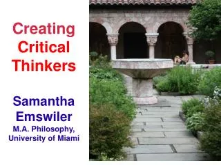 Creating Critical Thinkers Samantha Emswiler M.A. Philosophy, University of Miami