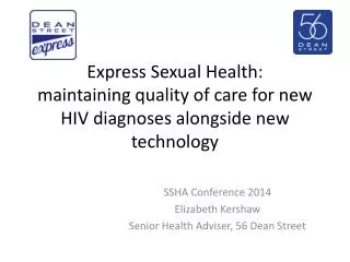 SSHA Conference 2014 Elizabeth Kershaw Senior Health Adviser, 56 Dean Street