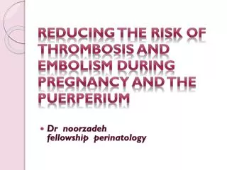 REDUCING THE RISK OF THROMBOSIS AND EMBOLISM DURING PREGNANCY AND THE PUERPERIUM