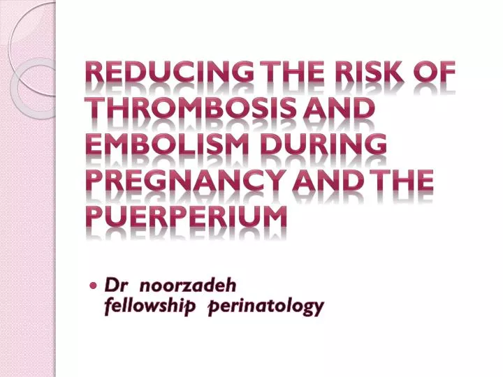 reducing the risk of thrombosis and embolism during pregnancy and the puerperium